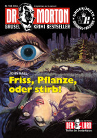 Dr. Morton 133: Friss, Pflanze, oder stirb
