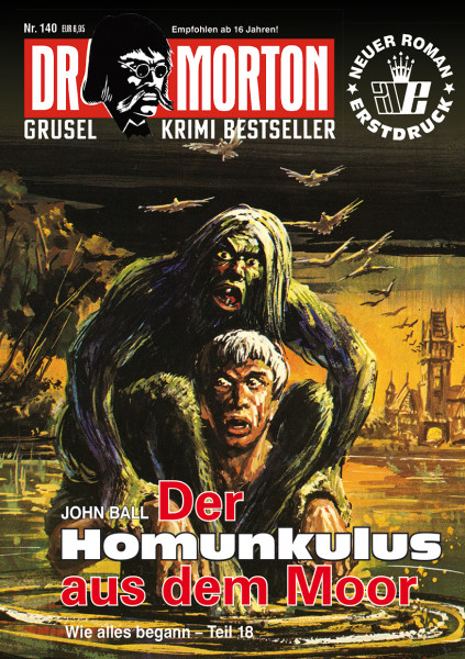 Dr. Morton 140: Der Homunkulus ais dem Moor